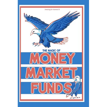Investing for Interest 18: The Magic of Money Market Funds
