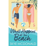 What Happens At the Beach: A hidden identity, second chance, single parent romance