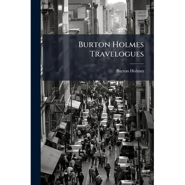 Burton Holmes Travelogues: Down The Amur. Peking. The Forbidden City [peking