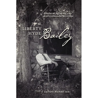 Liberty Hyde Bailey: Essential Agrarian and Environmental Writings
