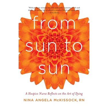From Sun to Sun: A Hospice Nurse Reflects on the Art of Dying