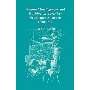 National Intelligencer and Washington Advertiser Newspaper Abstracts: 1800-1805