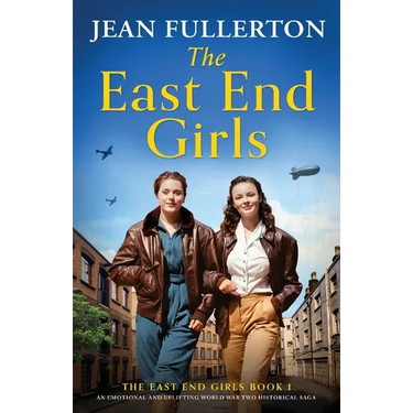The East End Girls: An emotional and uplifting World War Two historical saga