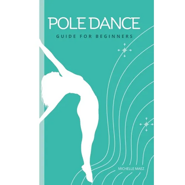 Pole Dance Guide For beginners: Tricks and Moves For Beginner Pole Dancers