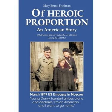 Of HEROIC PROPORTION An American Story: of Patriotism and Survival in the Soviet Union During the Cold War