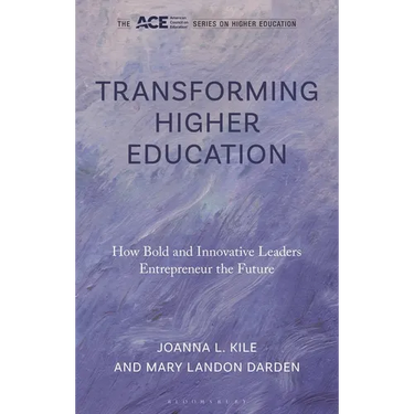 Transforming Higher Education: How Bold and Innovative Leaders Entrepreneur the Future
