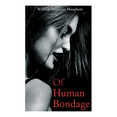 Of Human Bondage: Autobiographical Novel
