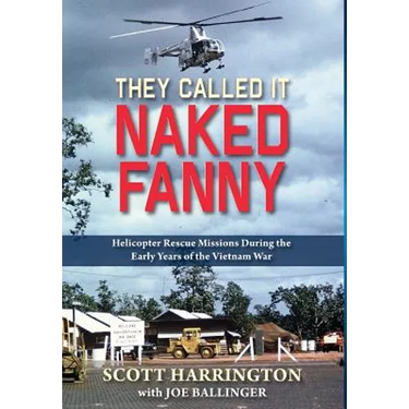 They Called It Naked Fanny: Helicopter Rescue Missions During the Early Years of the Vietnam War