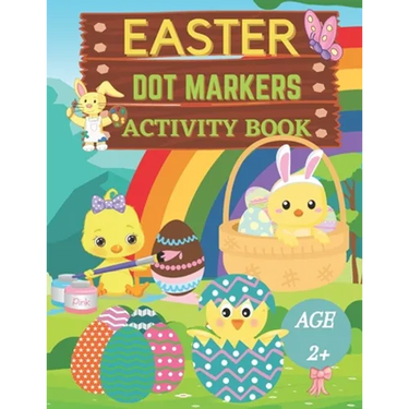 Easter dot markers activity book Ages 2+: Fun dot coloring book for kids and toddlersEasy guided big dotsEasy Toddler and Preschool Kids Paint Dauber
