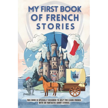 My first book of french stories: This book is specially designed to help you learn french, with 28 fantastic short stories. french for beginners kids