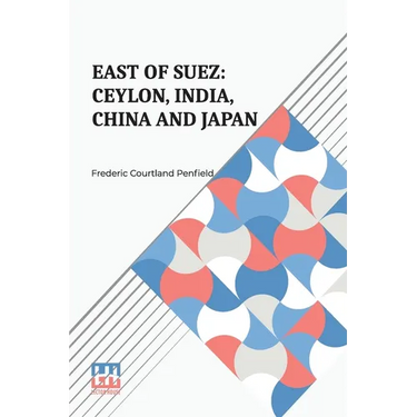 East Of Suez: Ceylon, India, China And Japan