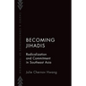 Becoming Jihadis: Radicalization and Commitment in Southeast Asia