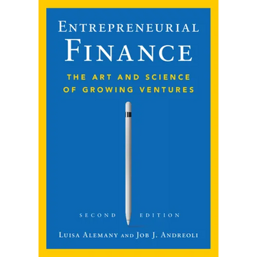 Entrepreneurial Finance: The Art and Science of Growing Ventures