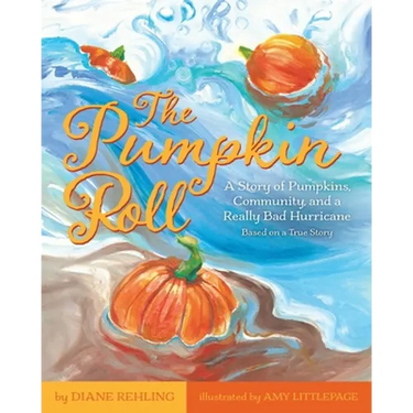 The Pumpkin Roll: A Story of Pumpkins, Community, and a Really Bad Hurricane