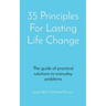 35 Principles For Lasting Life Change: The guide of practical solutions to everyday problems