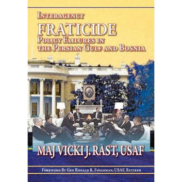 Interagency Fratricide: Policy Failures in the Persian Gulf and Bosnia