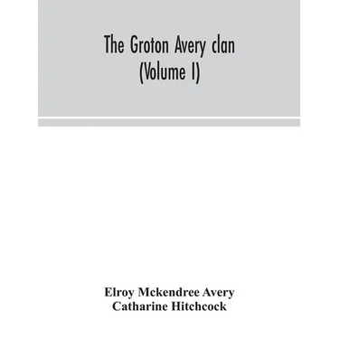 The Groton Avery Clan (Volume I)