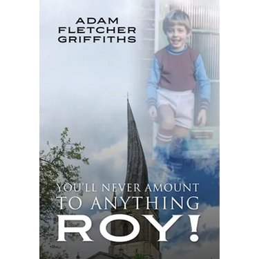 You'll Never Amount to Anything Roy!