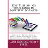 Self-Publishing Your Book in Multiple Formats: How to Set Up Your Book in Print, E-Book, Audiobook, Video, Online Course, and PDF Formats