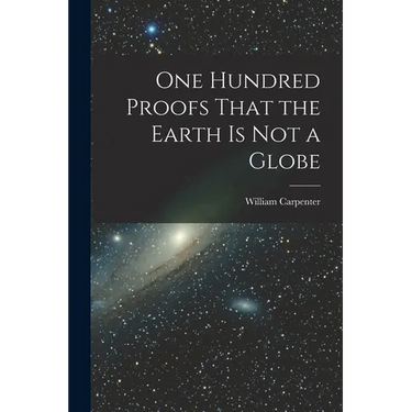 One Hundred Proofs That the Earth is Not a Globe