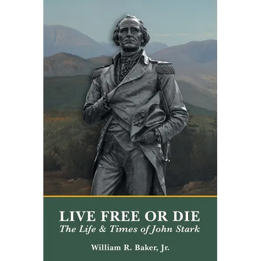Live Free Or Die: The Life and Times of John Stark