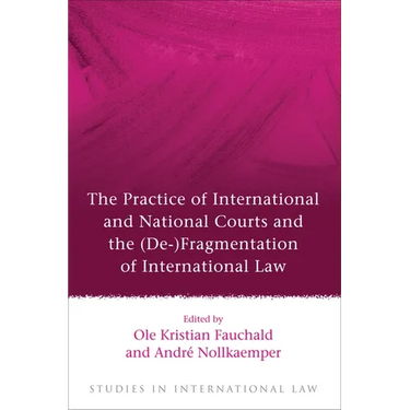 The Practice of International and National Courts and the (De-)Fragmentation of International Law