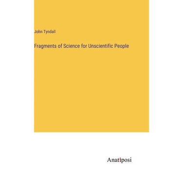 Fragments of Science for Unscientific People