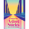 Aging Sucks: Unless You Cross the Bridge