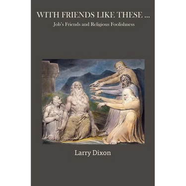 With Friends Like These ...: Job's Friends and Religious Foolishness