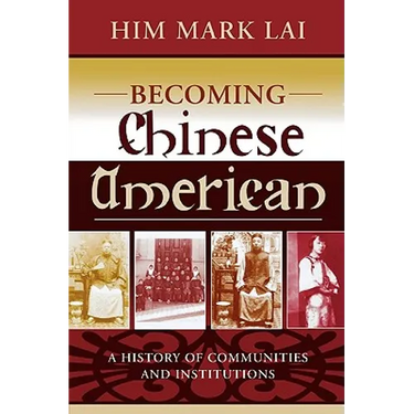Becoming Chinese American: A History of Communities and Institutions