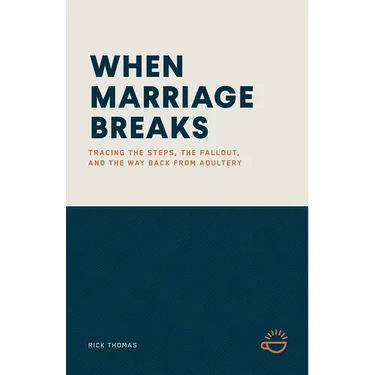 When Marriage Breaks: Tracing the Steps, the Fallout, and the Way Back from Adultery