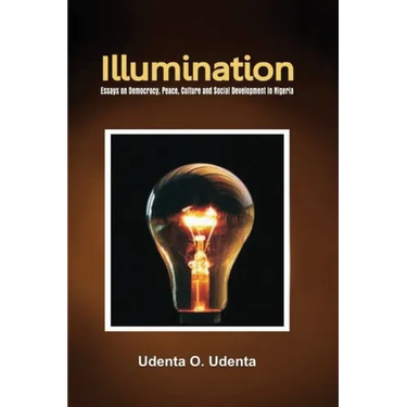 Illumination: Essays on Democracy, Culture, Peace and Social Development in Nigeria
