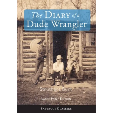 The Diary of a Dude Wrangler (LARGE PRINT)