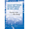 Agile Software Development in the Large: Diving into the Deep