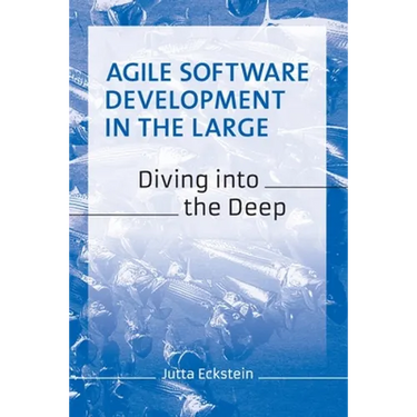 Agile Software Development in the Large: Diving into the Deep