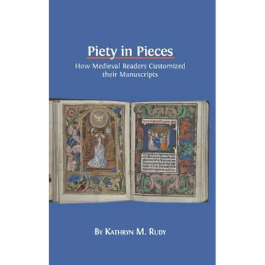 Piety in Pieces: How Medieval Readers Customized their Manuscripts