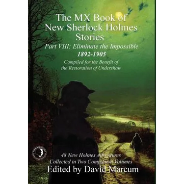 The MX Book of New Sherlock Holmes Stories - Part VIII: Eliminate The Impossible: 1892-1905