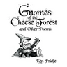 Gnomes of the Cheese Forest and Other Poems
