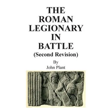 The Roman Legionary in Battle (Second Revision)