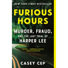 Furious Hours: Murder, Fraud, and the Last Trial of Harper Lee