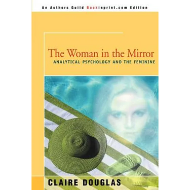 The Woman in the Mirror: Analytical Psychology and the Feminie