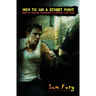 How to Win a Street Fight: Unarmed Self Defense and Street Fighting Tactics