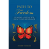 Path to Freedom: Leading a Life of Joy, Impact, and Abundance