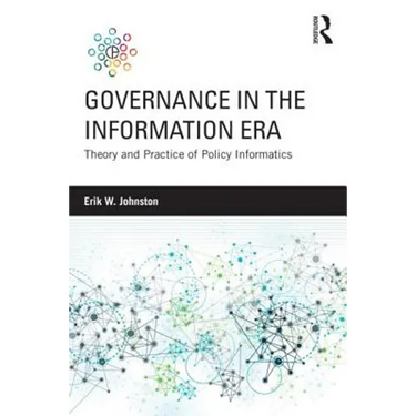 Governance in the Information Era: Theory and Practice of Policy Informatics