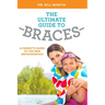 The Ultimate Guide to Braces: A Parent's Guide to the New Orthodontics