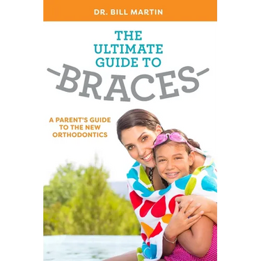The Ultimate Guide to Braces: A Parent's Guide to the New Orthodontics