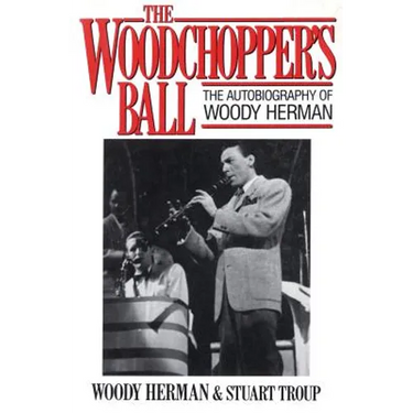 Woodchopper's Ball: The Autobiography of Woody Herman