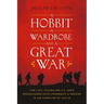 A Hobbit, a Wardrobe, and a Great War: How J.R.R. Tolkien and C.S. Lewis Rediscovered Faith, Friendship, and Heroism in the Cataclysm of 1914-1918 - T