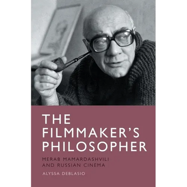 The Filmmaker's Philosopher: Merab Mamardashvili and Russian Cinema