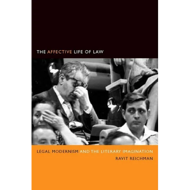 The Affective Life of Law: Legal Modernism and the Literary Imagination